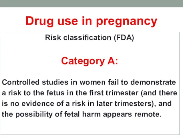 Drug use in pregnancy Risk classification (FDA) Category A: Controlled studies in