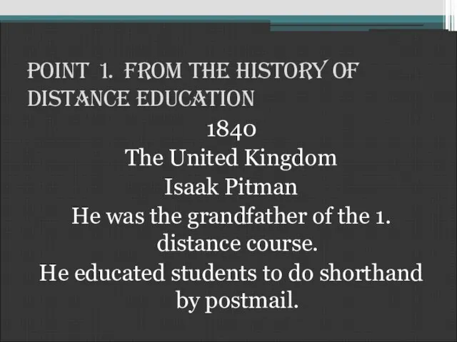 Point 1. From the History of Distance Education 1840 The United Kingdom