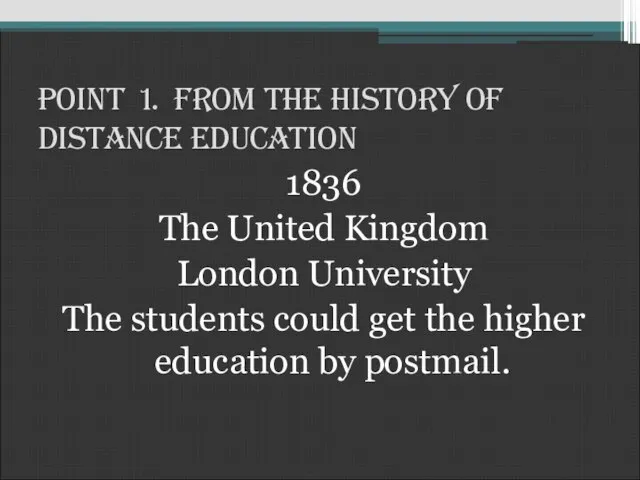 Point 1. From the History of Distance Education 1836 The United Kingdom