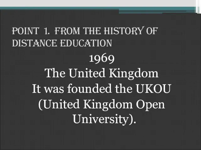 Point 1. From the History of Distance Education 1969 The United Kingdom