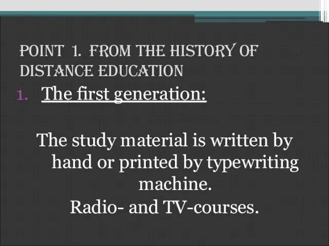 Point 1. From the History of Distance Education The first generation: The