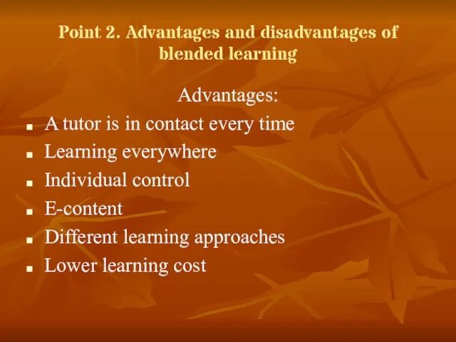 Point 2. Advantages and disadvantages of blended learning Advantages: A tutor is