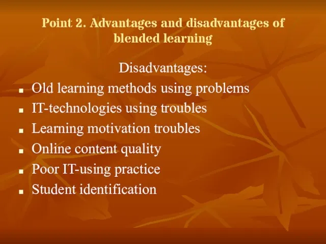 Point 2. Advantages and disadvantages of blended learning Disadvantages: Old learning methods