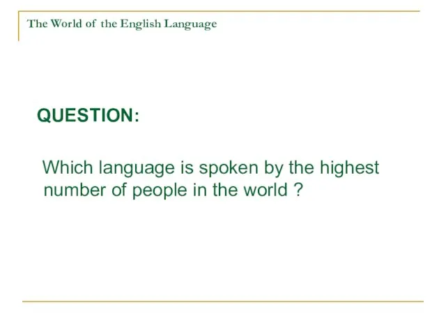 QUESTION: Which language is spoken by the highest number of people in