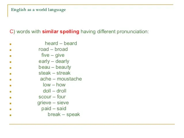 English as a world language C) words with similar spelling having different