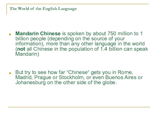 The World of the English Language Mandarin Chinese is spoken by about