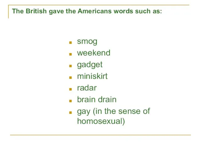 The British gave the Americans words such as: smog weekend gadget miniskirt