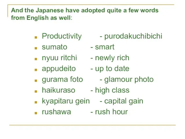 And the Japanese have adopted quite a few words from English as