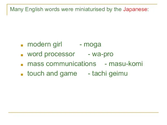 Many English words were miniaturised by the Japanese: modern girl - moga
