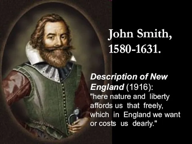 John Smith, 1580-1631. Description of New England (1916): "here nature and liberty