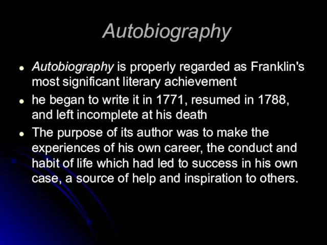 Autobiography Autobiography is properly regarded as Franklin's most significant literary achievement he