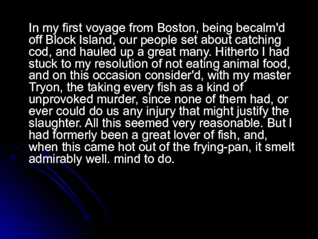 In my first voyage from Boston, being becalm'd off Block Island, our