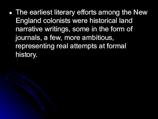 The earliest literary efforts among the New England colonists were historical land