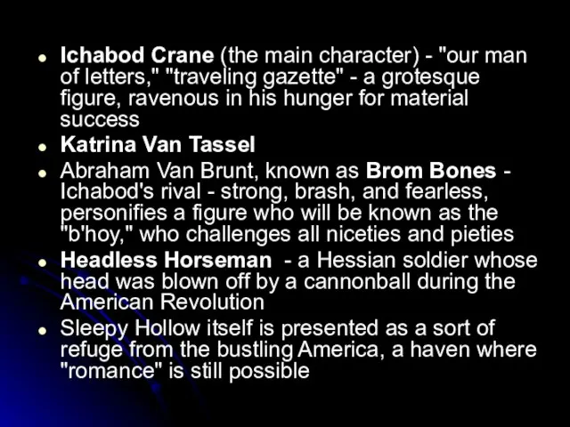 Ichabod Crane (the main character) - "our man of letters," "traveling gazette"