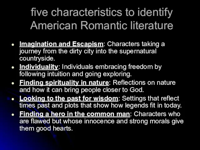 five characteristics to identify American Romantic literature Imagination and Escapism: Characters taking