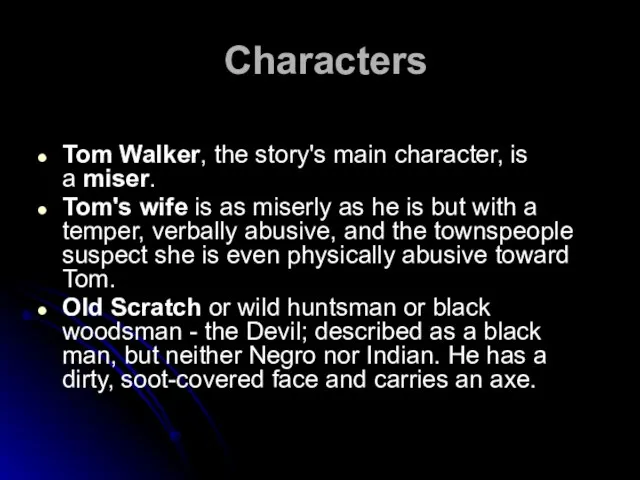 Characters Tom Walker, the story's main character, is a miser. Tom's wife