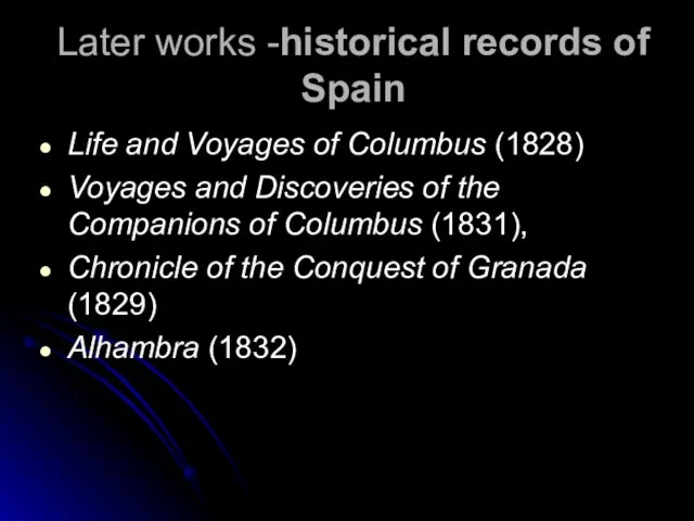 Later works -historical records of Spain Life and Voyages of Columbus (1828)