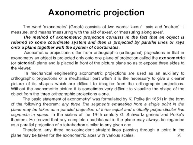 Axonometric projection The word 'axonometry' (Greek) consists of two words: 'axon'—axis and