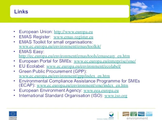 Links European Union: http://www.europa.eu EMAS Register: www.emas-register.eu EMAS Toolkit for small organisations: