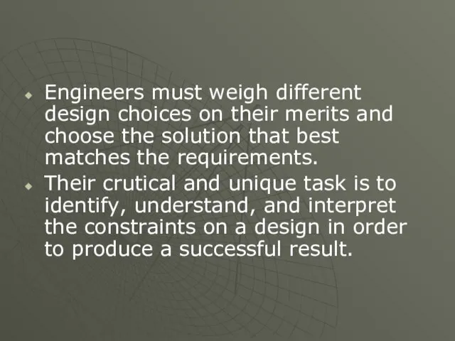 Engineers must weigh different design choices on their merits and choose the