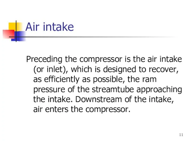 Air intake Preceding the compressor is the air intake (or inlet), which