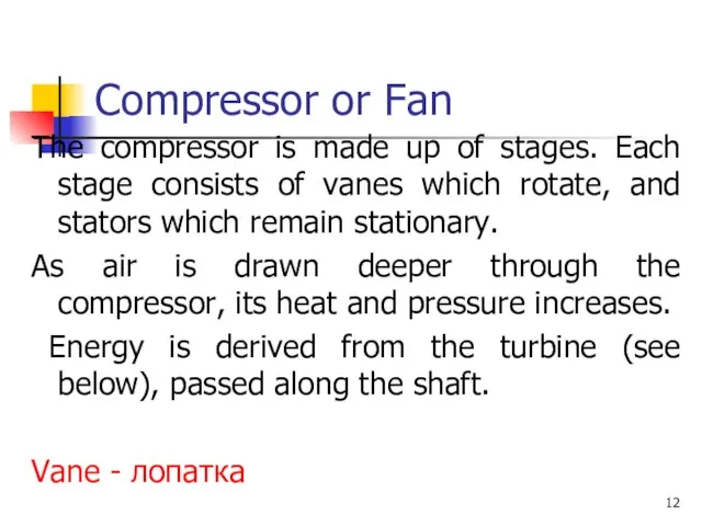 Compressor or Fan The compressor is made up of stages. Each stage