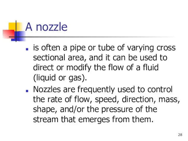 A nozzle is often a pipe or tube of varying cross sectional