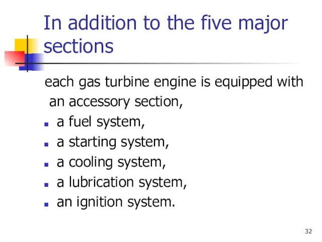 In addition to the five major sections each gas turbine engine is