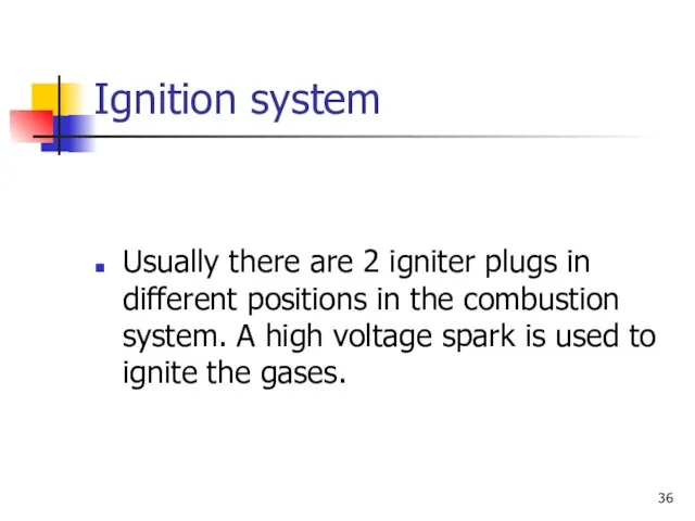 Ignition system Usually there are 2 igniter plugs in different positions in