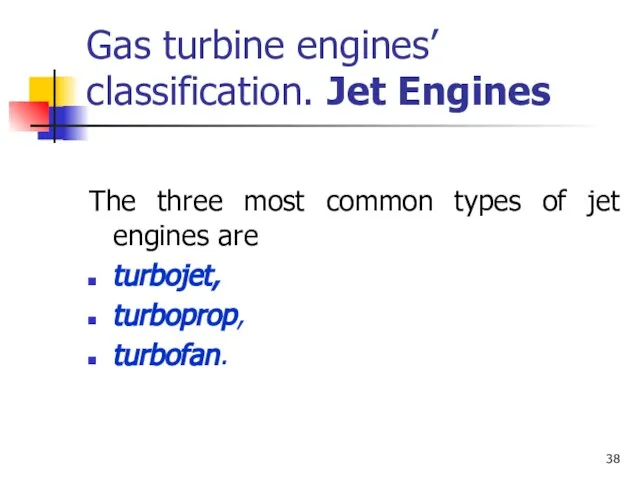 Gas turbine engines’ classification. Jet Engines The three most common types of