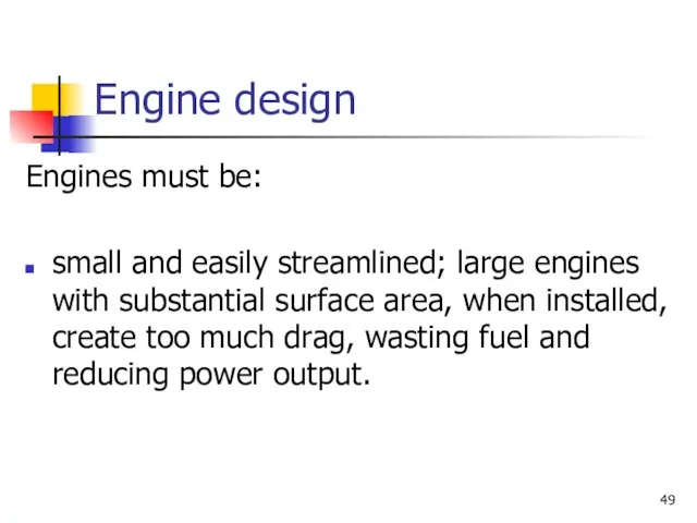 Engine design Engines must be: small and easily streamlined; large engines with