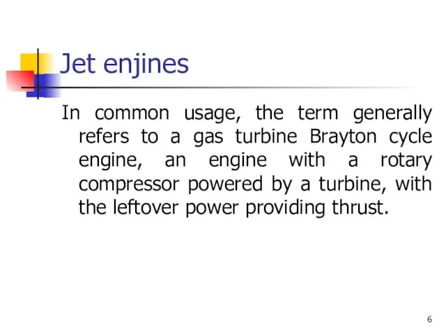 Jet enjines In common usage, the term generally refers to a gas