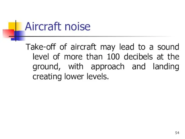 Aircraft noise Take-off of aircraft may lead to a sound level of
