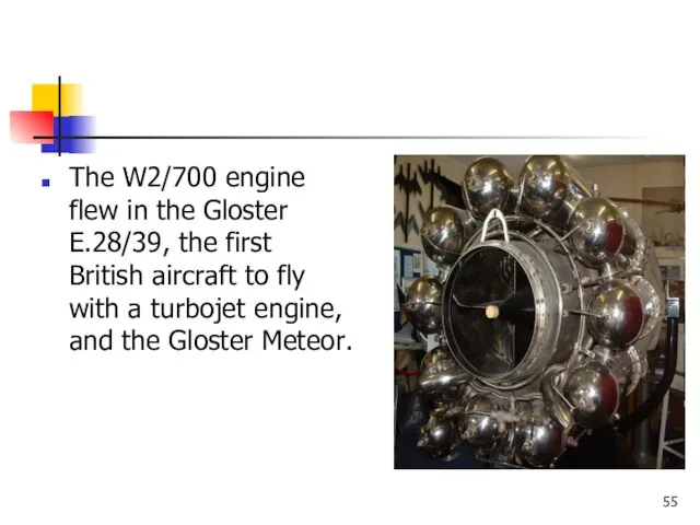 The W2/700 engine flew in the Gloster E.28/39, the first British aircraft