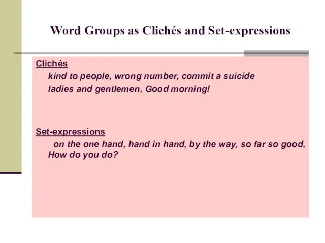 Word Groups as Clichés and Set-expressions Clichés kind to people, wrong number,