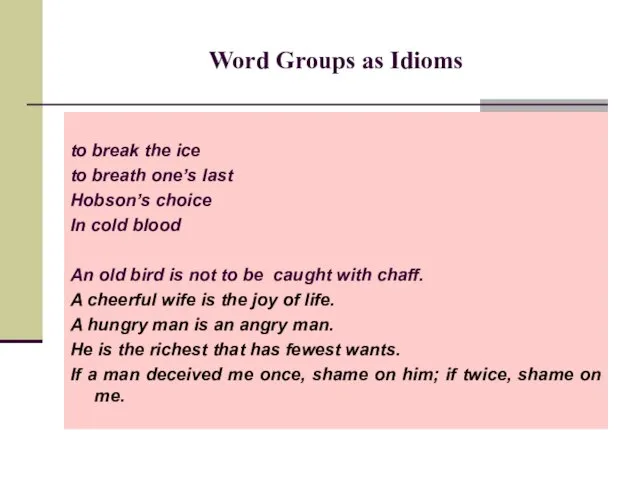 Word Groups as Idioms to break the ice to breath one’s last