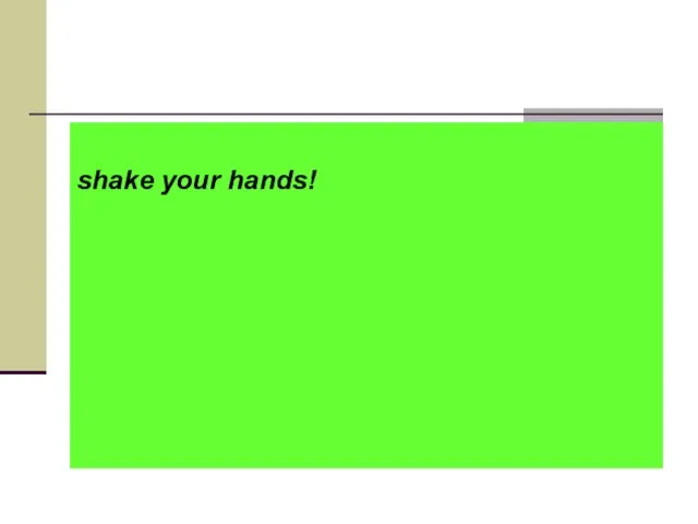 shake your hands!