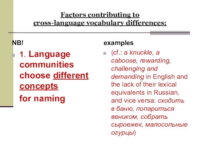 Factors contributing to cross-language vocabulary differences: NB! 1. Language communities choose different