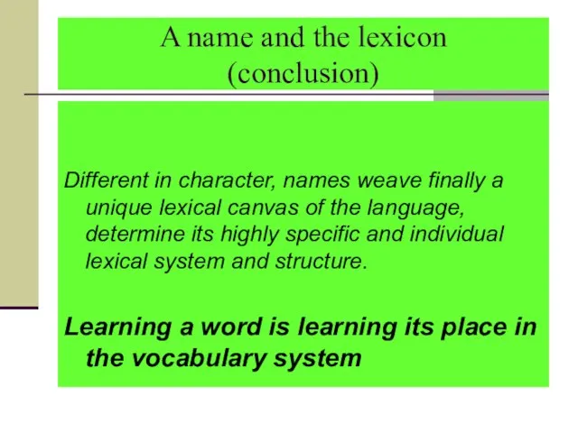 A name and the lexicon (conclusion) Different in character, names weave finally