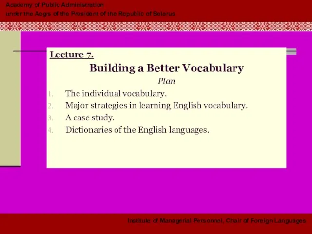 Lecture 7. Building a Better Vocabulary Plan The individual vocabulary. Major strategies