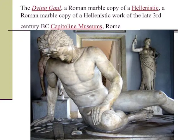 The Dying Gaul, a Roman marble copy of a Hellenistic, a Roman