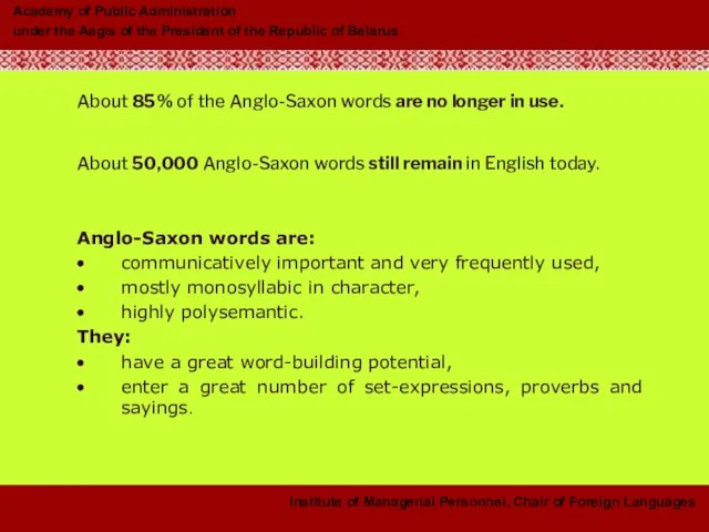 About 85% of the Anglo-Saxon words are no longer in use. About