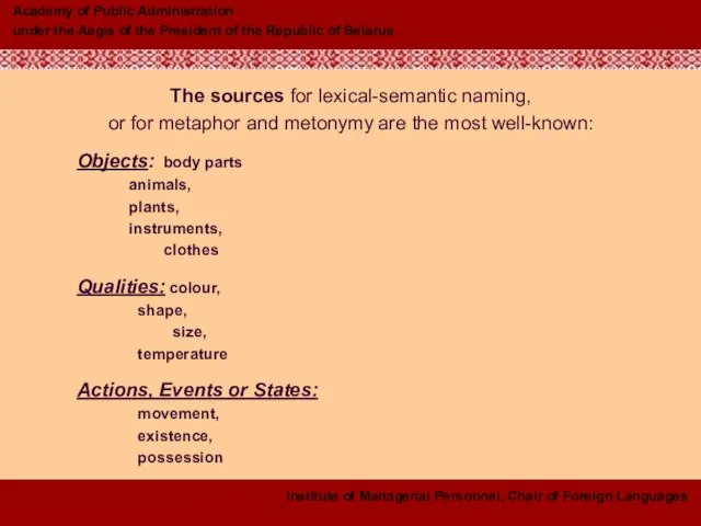 The sources for lexical-semantic naming, or for metaphor and metonymy are the