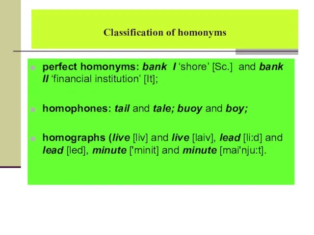 Classification of homonyms perfect homonyms: bank I ‘shore’ [Sc.] and bank II