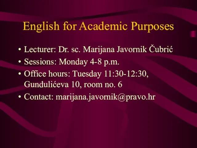 English for Academic Purposes Lecturer: Dr. sc. Marijana Javornik Čubrić Sessions: Monday