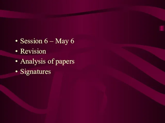 Session 6 – May 6 Revision Analysis of papers Signatures