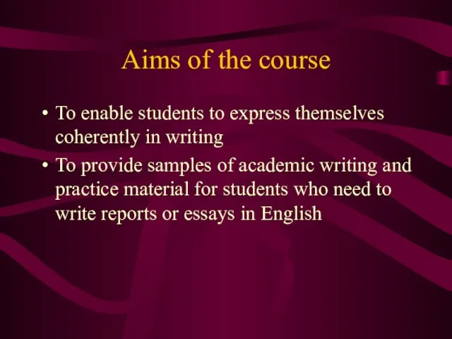 Aims of the course To enable students to express themselves coherently in