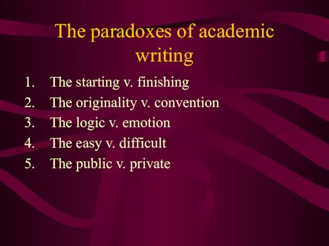 The paradoxes of academic writing The starting v. finishing The originality v.