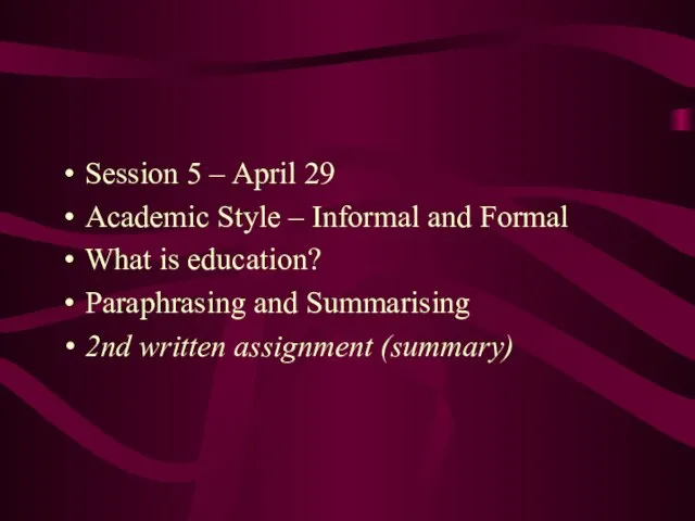 Session 5 – April 29 Academic Style – Informal and Formal What