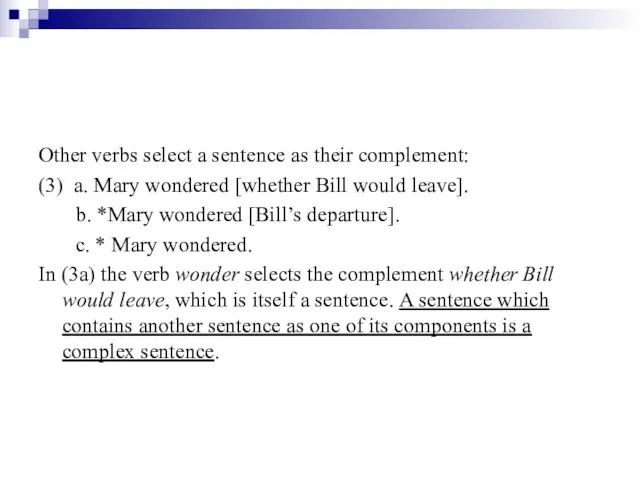 Other verbs select a sentence as their complement: (3) a. Mary wondered